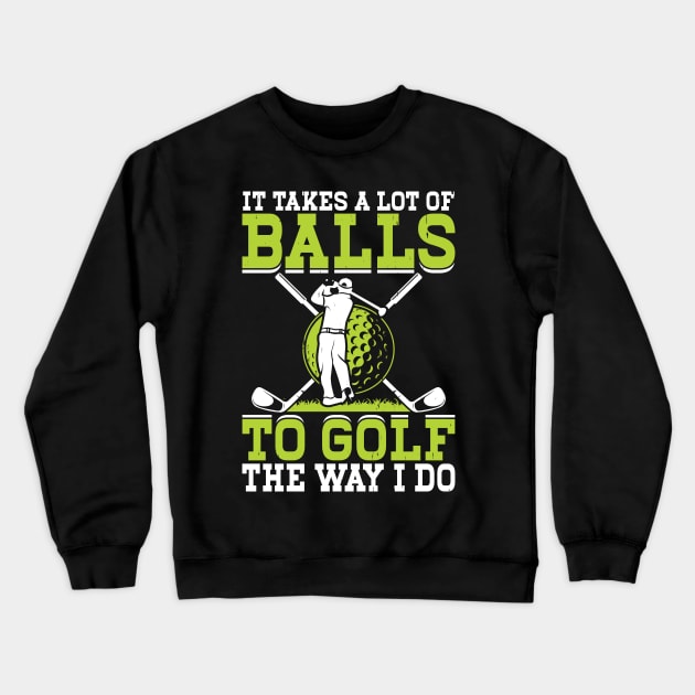 It Takes A Lot Of Balls To Golf The Way I Do T Shirt For Women Men Crewneck Sweatshirt by Pretr=ty
